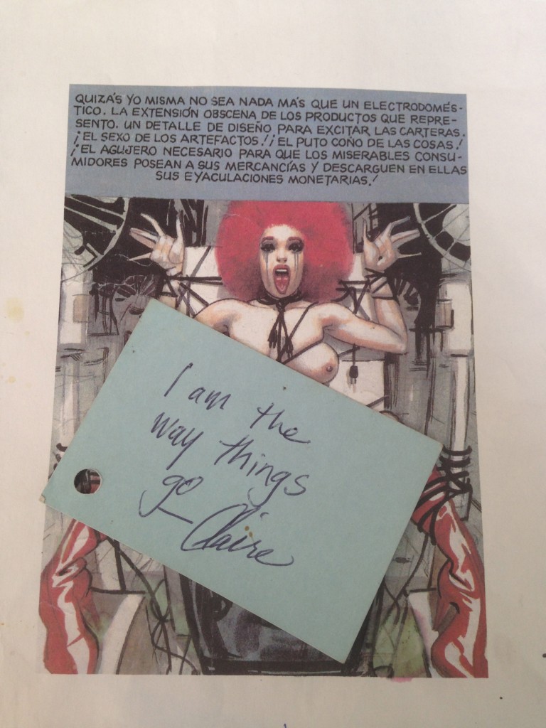 From a Spanish comic book.  Translates: "Maybe I'm no more tha a household appliance.  The obscene extension of the products I represent.  A design detail to excite the pocketbook.  The sex appeal of objects!  The f@#$ing c#$t for things! The necessary hole for the miserable consumers to stash their merchandise and discard their ejaculations of money!